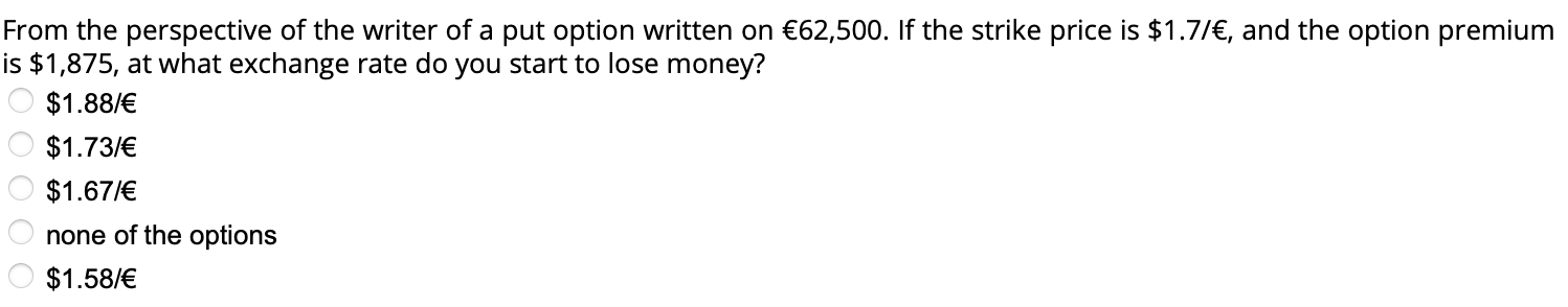 From The Perspective Of The Writer Of A Put Option Written On 62 500 If The Strike Price Is 1 77 And The Option Pre 1