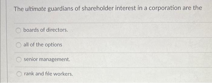 The Ultimate Guardians Of Shareholder Interest In A Corporation Are The Boards Of Directors All Of The Options Senior M 1