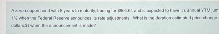 A Zero Coupon Bond With 8 Years To Maturity Trading For 904 64 And Is Expected To Have It S Annual Ytm Jum 1 When The 1