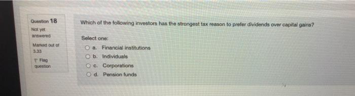 Which Of The Following Investors Has The Strongest Tax Reason To Prefer Dividends Over Capital Gains Question 18 Not Ye 1