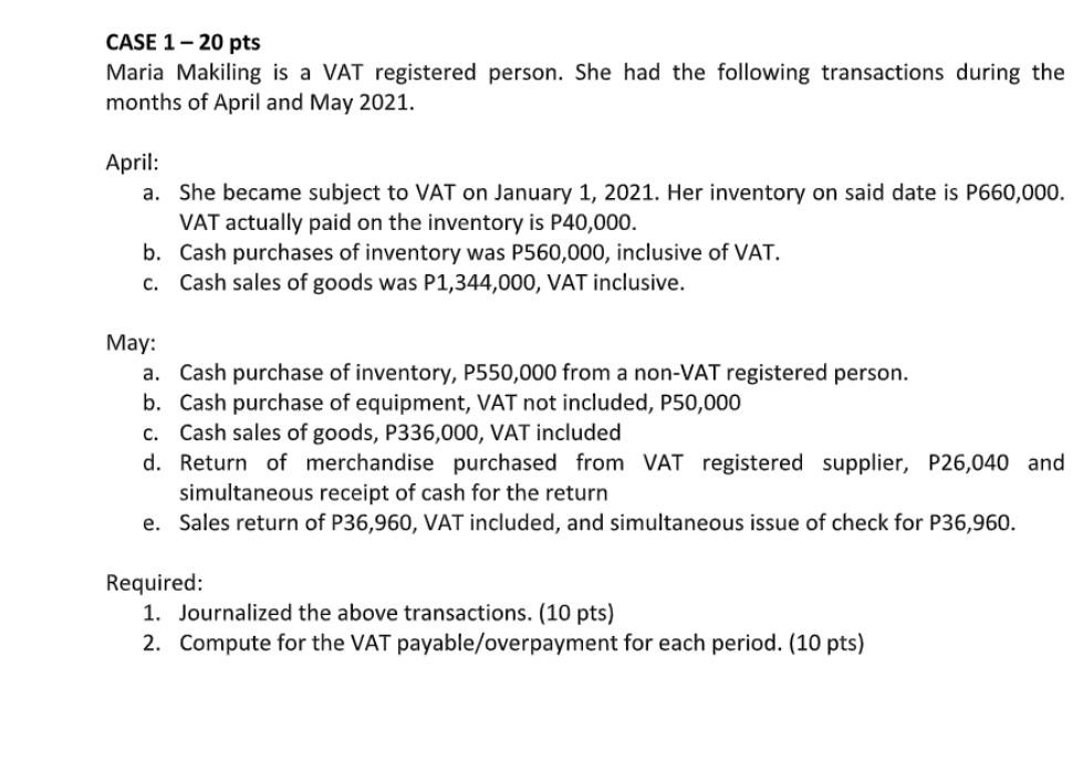Case 1 20 Pts Maria Makiling Is A Vat Registered Person She Had The Following Transactions During The Months Of April 1