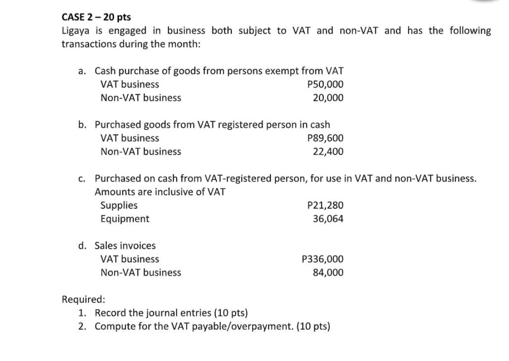 Case 2 20 Pts Ligaya Is Engaged In Business Both Subject To Vat And Non Vat And Has The Following Transactions During Th 1