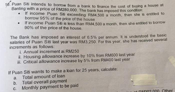 16 Puan Siti Intends To Borrow From A Bank To Finance The Cost Of Buying A House At Banting With A Price Of Rm280 000 1
