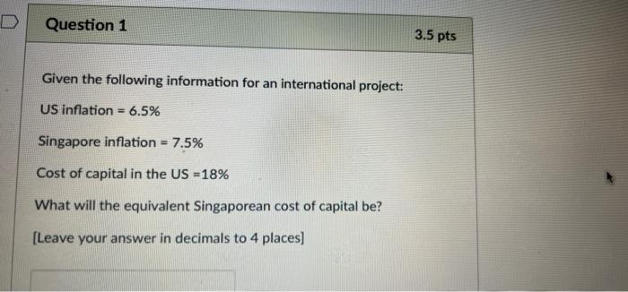Question 1 3 5 Pts Given The Following Information For An International Project Us Inflation 6 5 Singapore Inflation 1