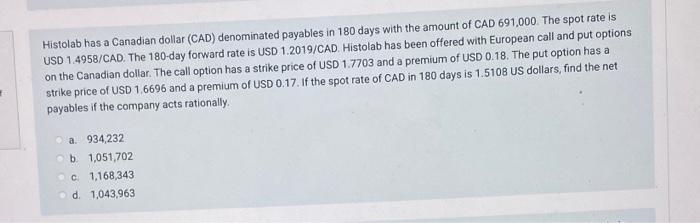 Histolab Has A Canadian Dollar Cad Denominated Payables In 180 Days With The Amount Of Cad 691 000 The Spot Rate Is U 1