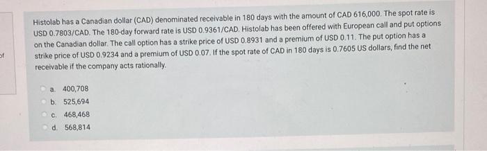Histolab Has A Canadian Dollar Cad Denominated Receivable In 180 Days With The Amount Of Cad 616 000 The Spot Rate Is 1