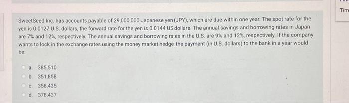 Tim Sweet Seed Inc Has Accounts Payable Of 29 000 000 Japanese Yen Jpy Which Are Due Within One Year The Spot Rate 1