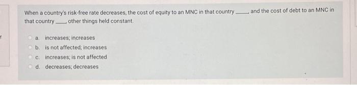 And The Cost Of Debt To An Mnc In When A Country S Risk Free Rate Decreases The Cost Of Equity To An Mnc In That Countr 1