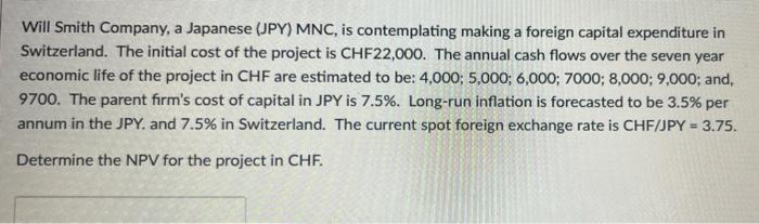 Will Smith Company A Japanese Jpy Mnc Is Contemplating Making A Foreign Capital Expenditure In Switzerland The Init 1