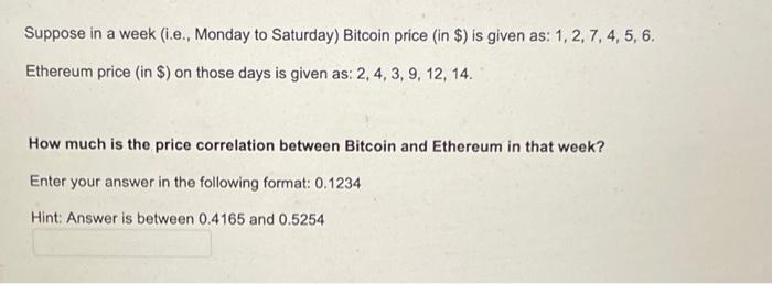 Suppose In A Week E Monday To Saturday Bitcoin Price In Is Given As 1 2 7 4 5 6 Ethereum Price In On 1