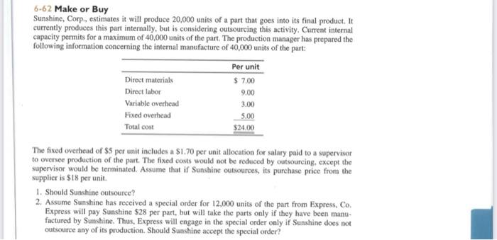 6 62 Make Or Buy Sunshine Corp Estimates It Will Produce 20 000 Units Of A Part That Goes Into Its Final Product It C 1