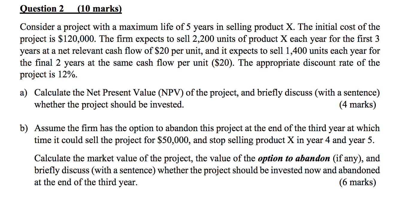 Question 2 10 Marks Consider A Project With A Maximum Life Of 5 Years In Selling Product X The Initial Cost Of The Pr 1