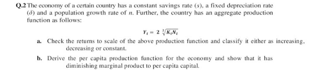 Q 2 The Economy Of A Certain Country Has A Constant Savings Rate S A Fixed Depreciation Rate 0 And A Population Gro 1