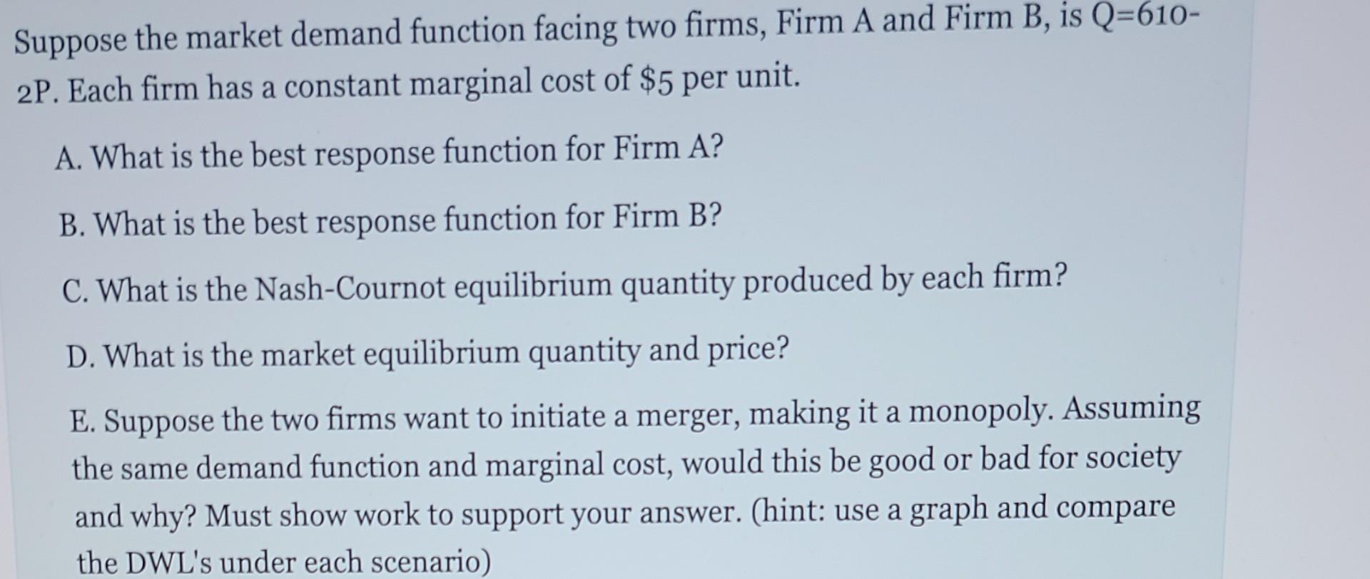 Suppose The Market Demand Function Facing Two Firms Firm A And Firm B Is Q 610 2p Each Firm Has A Constant Marginal 1
