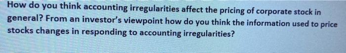 How Do You Think Accounting Irregularities Affect The Pricing Of Corporate Stock In General From An Investor S Viewpoin 1