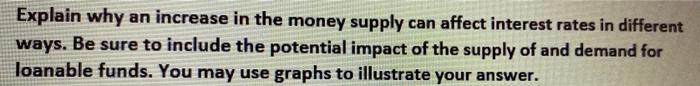 Explain Why An Increase In The Money Supply Can Affect Interest Rates In Different Ways Be Sure To Include The Potentia 1