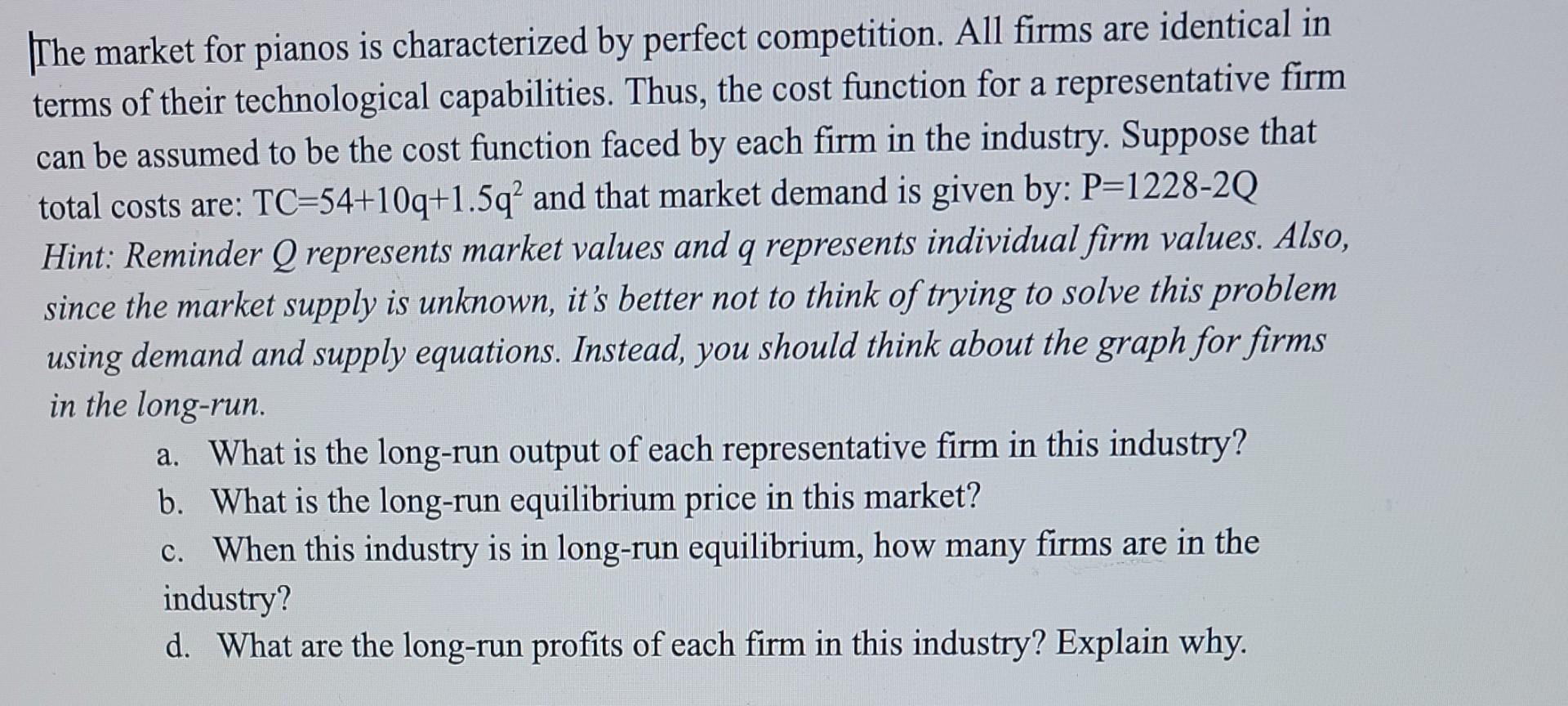 The Market For Pianos Is Characterized By Perfect Competition All Firms Are Identical In Terms Of Their Technological C 1