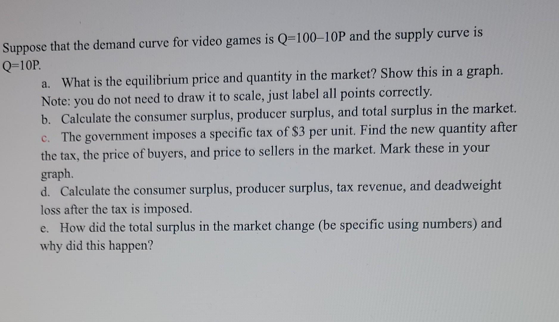 Suppose That The Demand Curve For Video Games Is Q 100 10p And The Supply Curve Is Q 10p A What Is The Equilibrium Pric 1