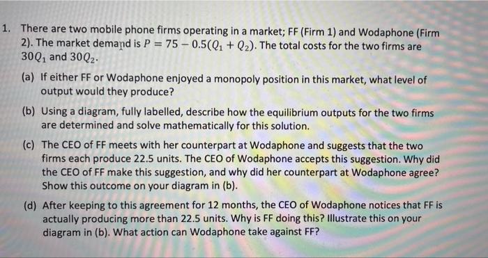 A 1 There Are Two Mobile Phone Firms Operating In A Market Ff Firm 1 And Wodaphone Firm 2 The Market Demand Is P 1