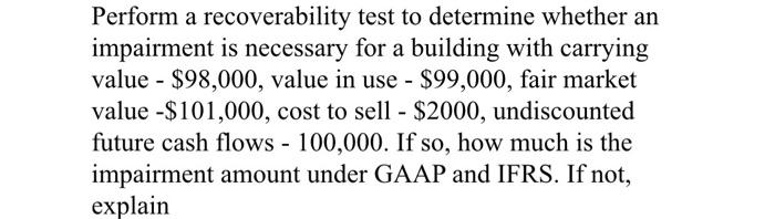 Perform A Recoverability Test To Determine Whether An Impairment Is Necessary For A Building With Carrying Value 98 0 1