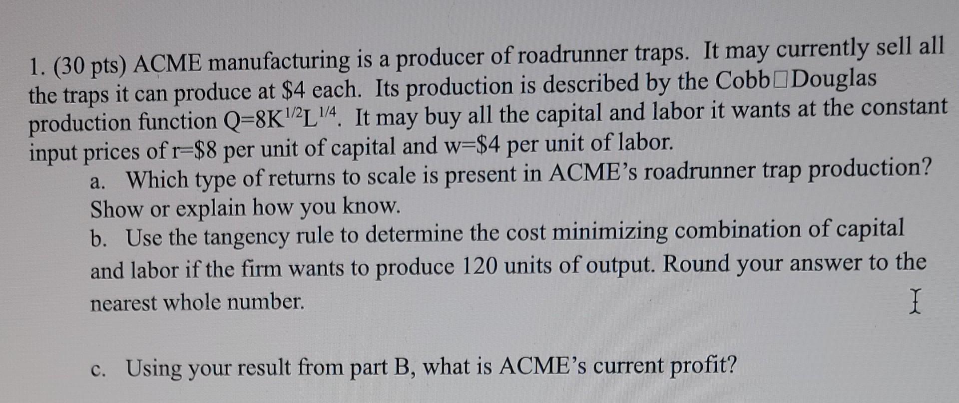 1 30 Pts Acme Manufacturing Is A Producer Of Roadrunner Traps It May Currently Sell All The Traps It Can Produce At 1