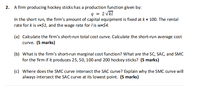 2 A Firm Producing Hockey Sticks Has A Production Function Given By Q 2 Kl In The Short Run The Firm S Amount Of C 1