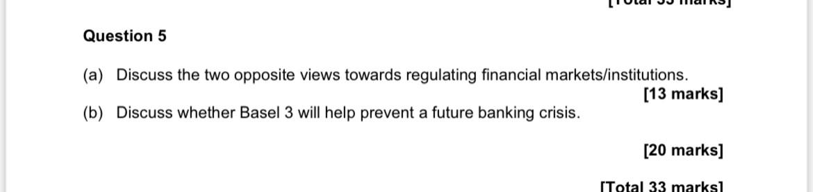 Question 5 A Discuss The Two Opposite Views Towards Regulating Financial Markets Institutions 13 Marks B Discuss 1
