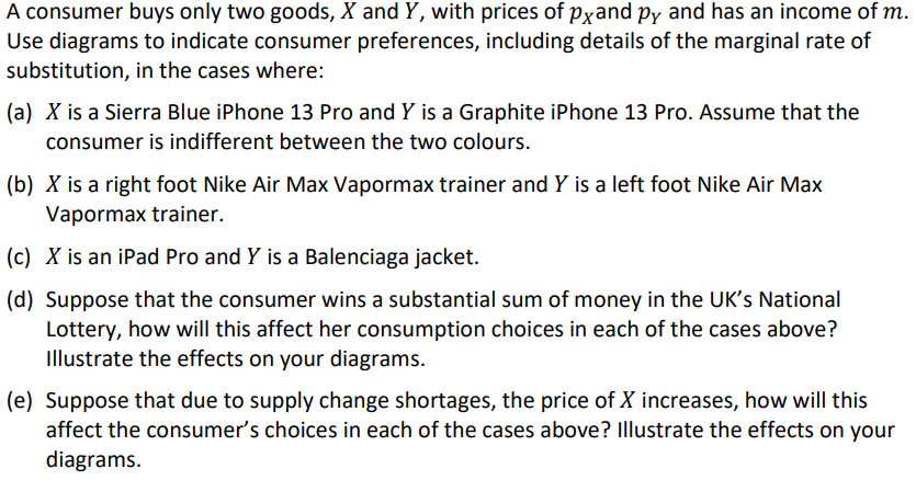 A Consumer Buys Only Two Goods X And Y With Prices Of Pxand Py And Has An Income Of M Use Diagrams To Indicate Consum 1