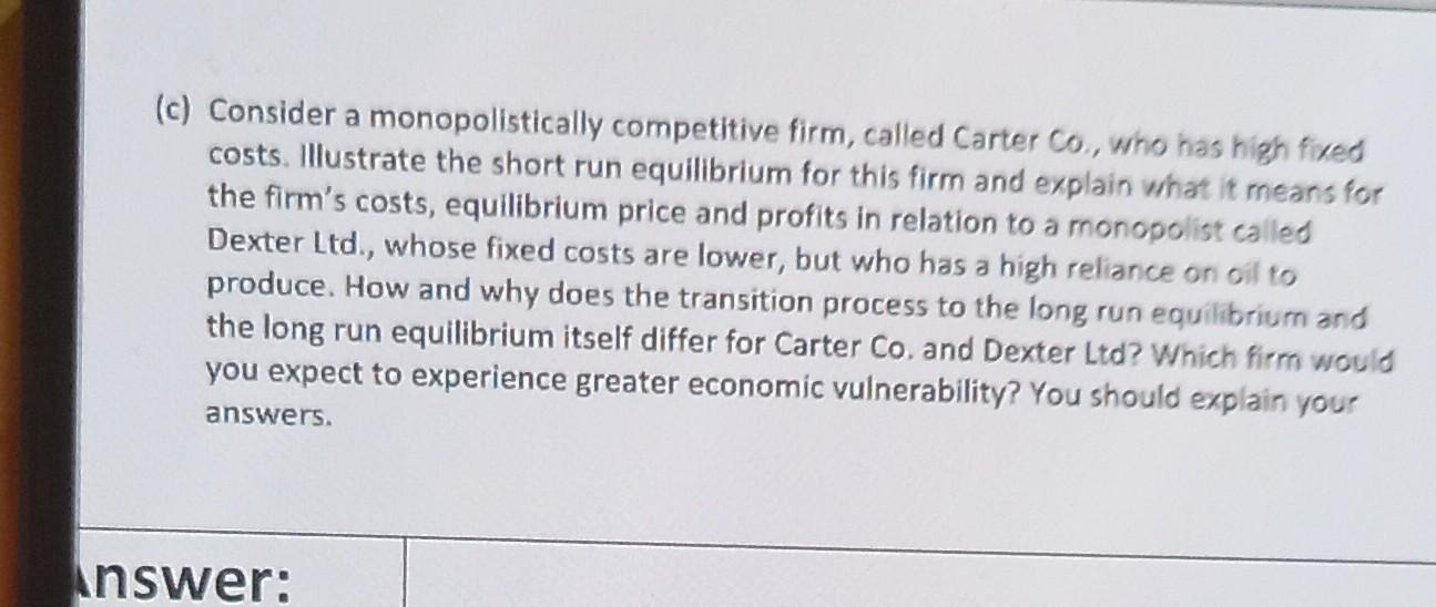 C Consider A Monopolistically Competitive Firm Called Carter Co Who Has High Fred Costs Illustrate The Short Run E 1