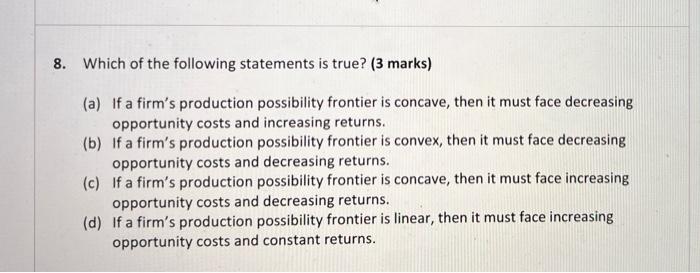 8 Which Of The Following Statements Is True 3 Marks A If A Firm S Production Possibility Frontier Is Concave Then 1