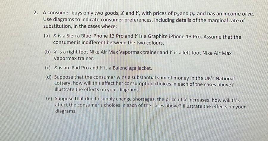2 A Consumer Buys Only Two Goods X And Y With Prices Of Pxand Py And Has An Income Of M Use Diagrams To Indicate Con 1