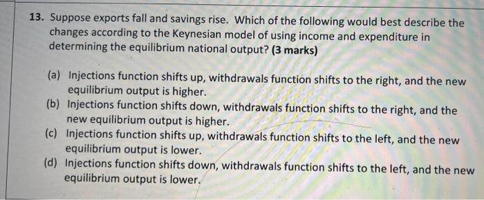 13 Suppose Exports Fall And Savings Rise Which Of The Following Would Best Describe The Changes According To The Keyne 1