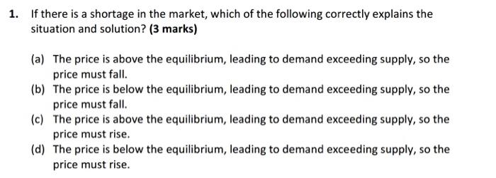 1 If There Is A Shortage In The Market Which Of The Following Correctly Explains The Situation And Solution 3 Marks 1