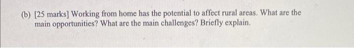 B 25 Marks Working From Home Has The Potential To Affect Rural Areas What Are The Main Opportunities What Are The 1