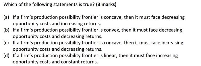 Which Of The Following Statements Is True 3 Marks A If A Firm S Production Possibility Frontier Is Concave Then It 1