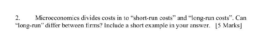 2 Microeconomics Divides Costs In To Short Run Costs And Long Run Costs Can Long Run Differ Between Firms Inclu 1