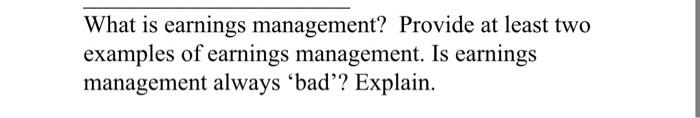 What Is Earnings Management Provide At Least Two Examples Of Earnings Management Is Earnings Management Always Bad 1