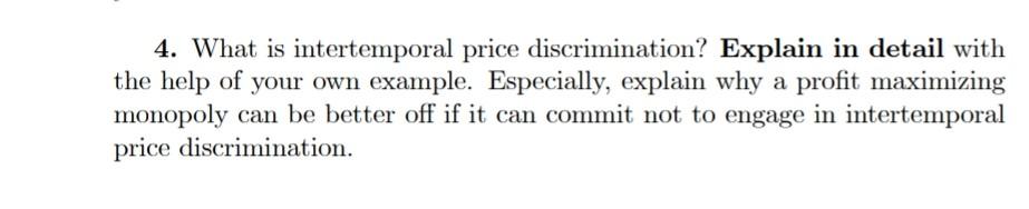 4 What Is Intertemporal Price Discrimination Explain In Detail With The Help Of Your Own Example Especially Explain 1