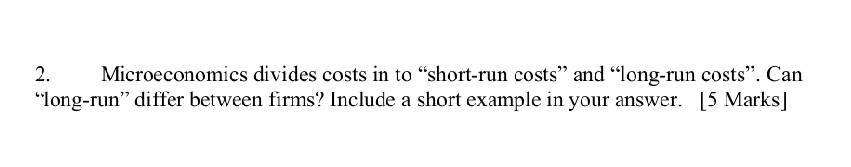 2 Microeconomics Divides Costs In To Short Run Costs And Long Run Costs Can Long Run Differ Between Firms Inclu 1