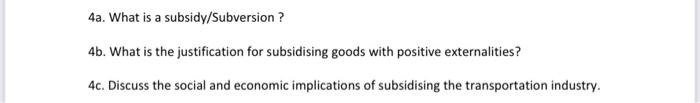 4a What Is A Subsidy Subversion 4b What Is The Justification For Subsidising Goods With Positive Externalities 4c 1