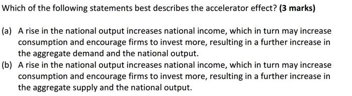 Which Of The Following Statements Best Describes The Accelerator Effect 3 Marks A A Rise In The National Output Inc 1