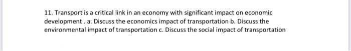11 Transport Is A Critical Link In An Economy With Significant Impact On Economic Development A Discuss The Economics 1