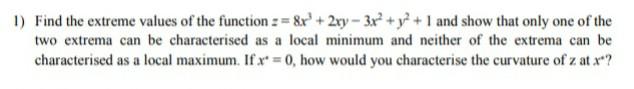 1 Find The Extreme Values Of The Function 8x 2xy 3x Y2 1 And Show That Only One Of The Two Extrema Can Be 1