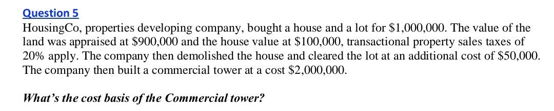 Question 5 Housing Co Properties Developing Company Bought A House And A Lot For 1 000 000 The Value Of The Land Was 1