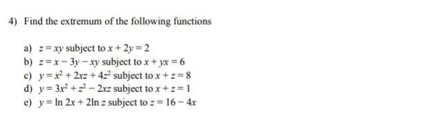 4 Find The Extremum Of The Following Functions A Xy Subject To X 2y 2 B X 3y Xy Subject To X Yx 6 C 1