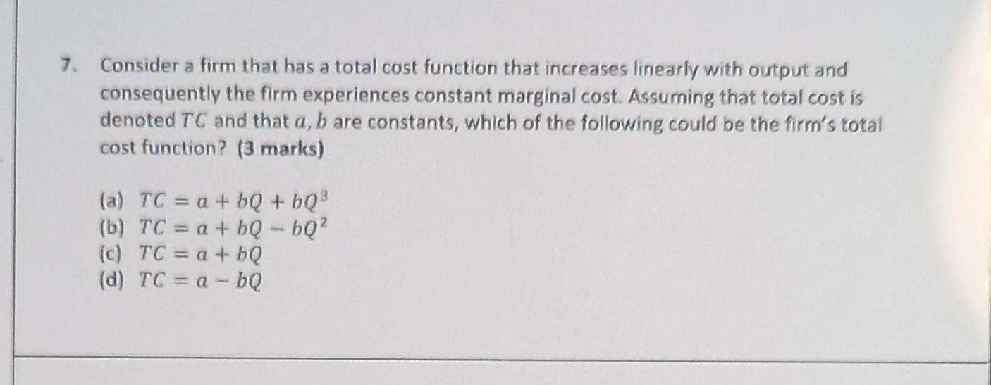 7 Consider A Firm That Has A Total Cost Function That Increases Linearly With Output And Consequently The Firm Experien 1