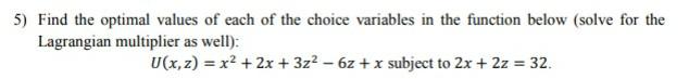 5 Find The Optimal Values Of Each Of The Choice Variables In The Function Below Solve For The Lagrangian Multiplier As 1