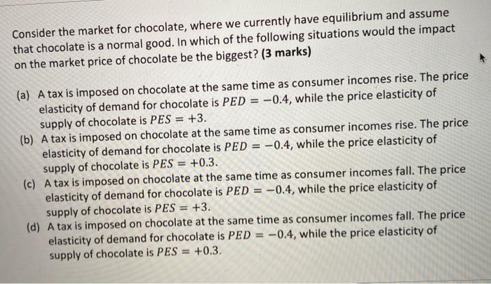Consider The Market For Chocolate Where We Currently Have Equilibrium And Assume That Chocolate Is A Normal Good In Wh 1