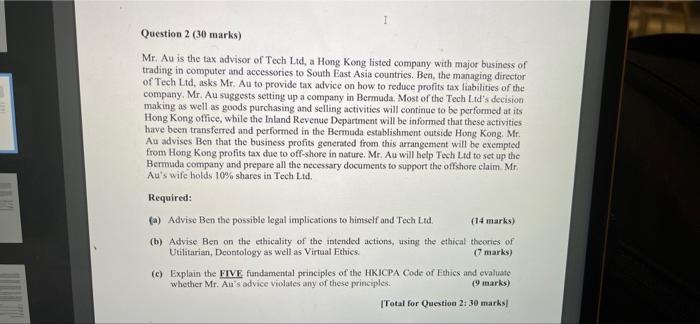 Question 2 30 Marks Mr Au Is The Tax Advisor Of Tech Ltd A Hong Kong Listed Company With Major Business Of Trading I 1