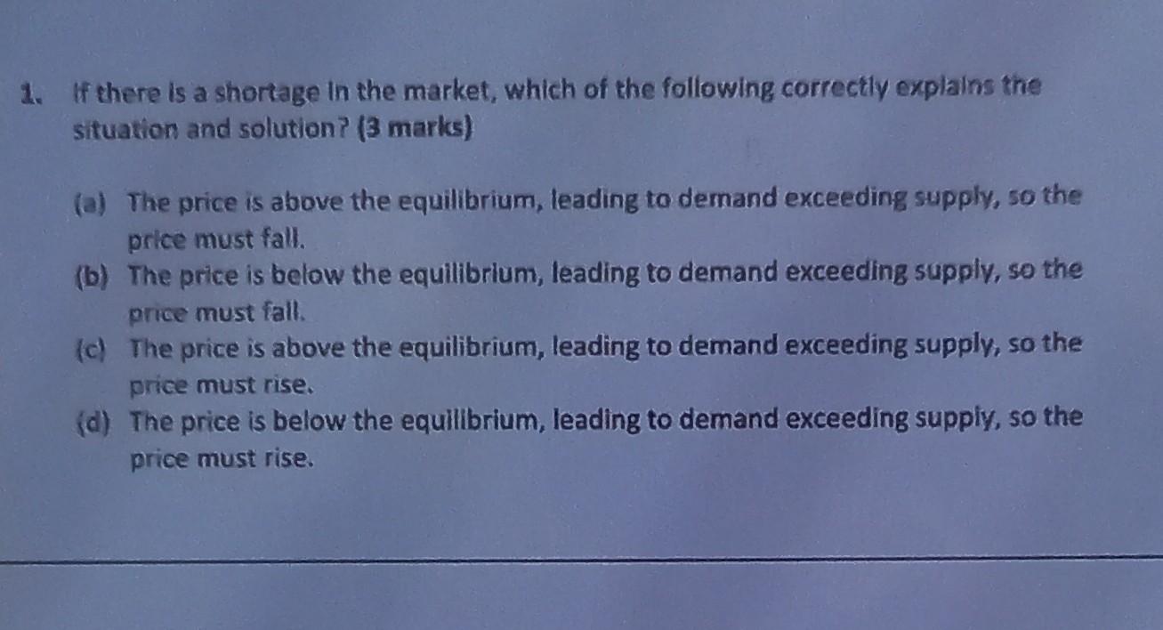 1 If There Is A Shortage In The Market Which Of The Following Correctly Explains The Situation And Solution 3 Marks 1